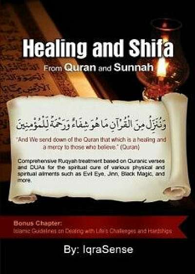 Healing and Shifa from Quran and Sunnah: Spiritual Cures for Physical and Spiritual Conditions Based on Islamic Guidelines, Paperback/Iqrasense