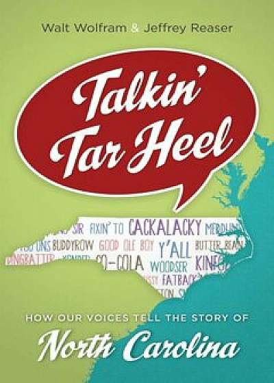 Talkin' Tar Heel: How Our Voices Tell the Story of North Carolina, Paperback/Walt Wolfram