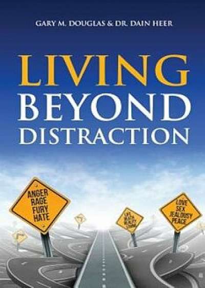 Living Beyond Distraction, Paperback/Gary M. Douglas