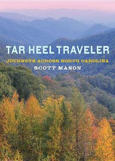 Tar Heel Traveler: Journeys Across North Carolina, Paperback/Scott Mason