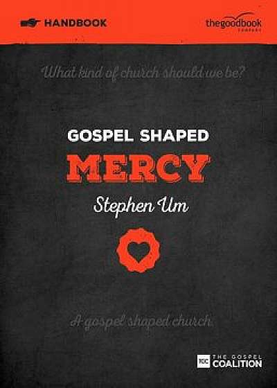 Gospel Shaped Mercy Handbook, Paperback/Stephen Um
