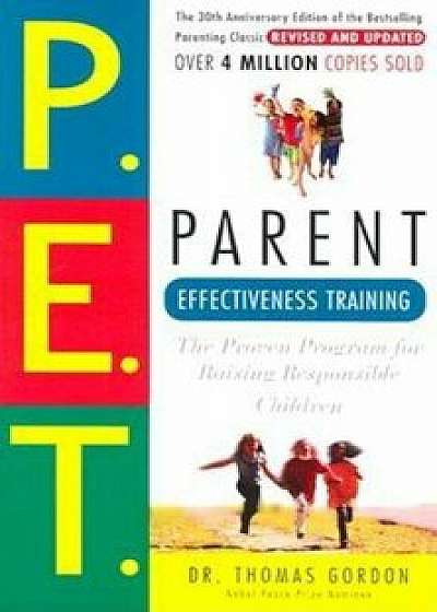 Parent Effectiveness Training: The Proven Program for Raising Responsible Children, Paperback/Thomas Gordon