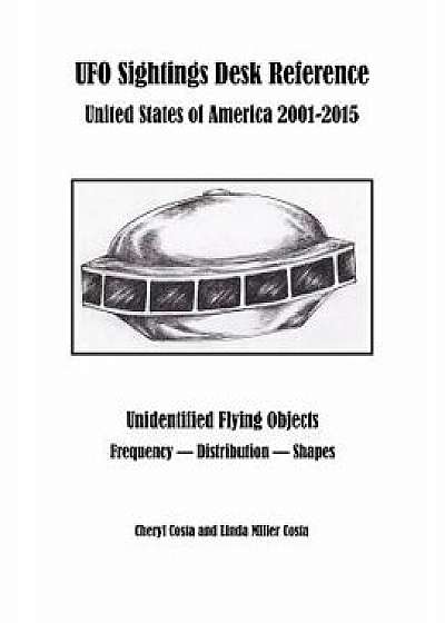 UFO Sightings Desk Reference: United States of America 2001-2015, Paperback/Cheryl Costa