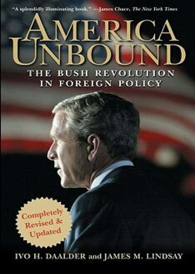 America Unbound: The Bush Revolution in Foreign Policy, Paperback/Ivo H. Daalder