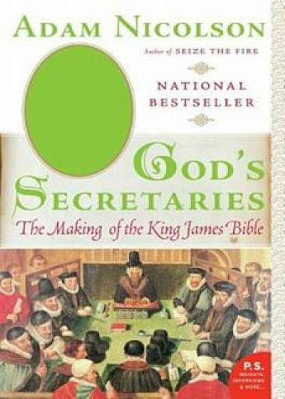 God's Secretaries: The Making of the King James Bible, Paperback/Adam Nicolson