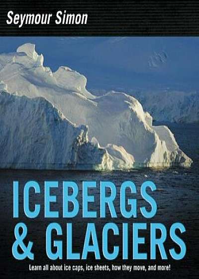 Icebergs & Glaciers: Revised Edition, Paperback/Seymour Simon