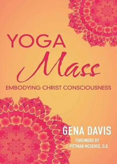 Yogamass: Embodying Christ Consciousness, Paperback/Gena Davis