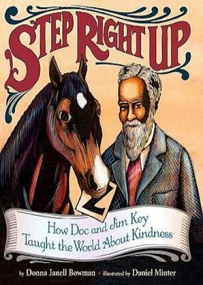 Step Right Up: How Doc and Jim Key Taught the World about Kindness, Hardcover/Donna Janell Bowman