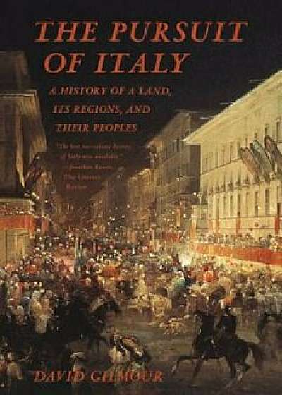 The Pursuit of Italy: A History of a Land, Its Regions, and Their Peoples, Paperback/David Gilmour