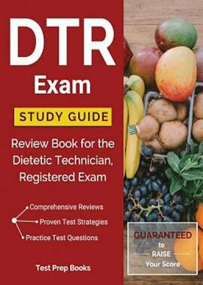 Dtr Exam Study Guide: Review Book for the Dietetic Technician, Registered Exam, Paperback/Dietetic Technician Prep Team