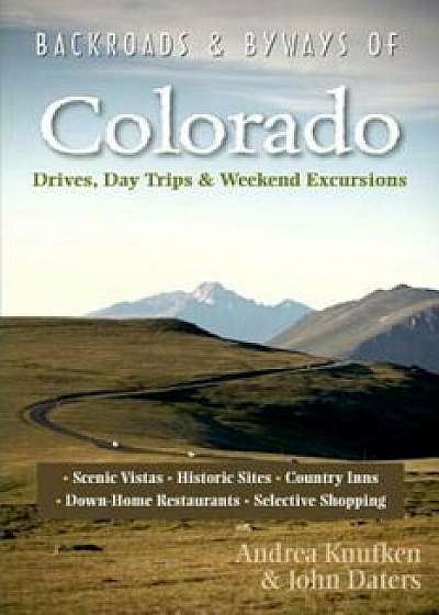 Backroads & Byways of Colorado: Drives, Daytrips & Weekend Excursions, Paperback/Drea Knufken