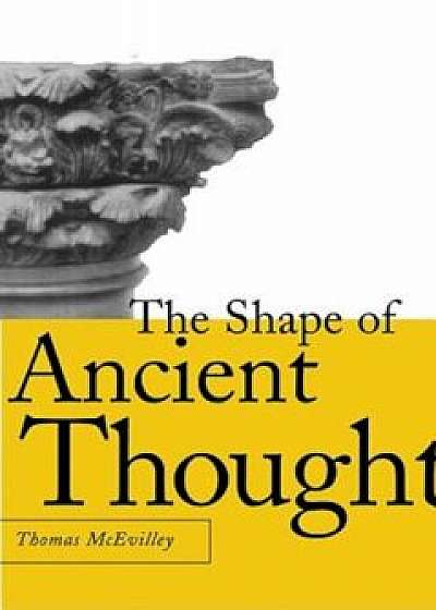 The Shape of Ancient Thought: Comparative Studies in Greek and Indian Philosophies, Hardcover/Thomas C. McEvilley