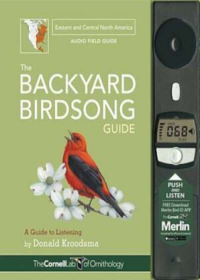 The Backyard Birdsong Guide Eastern and Central North America: A Guide to Listening, Hardcover/Donald Kroodsma