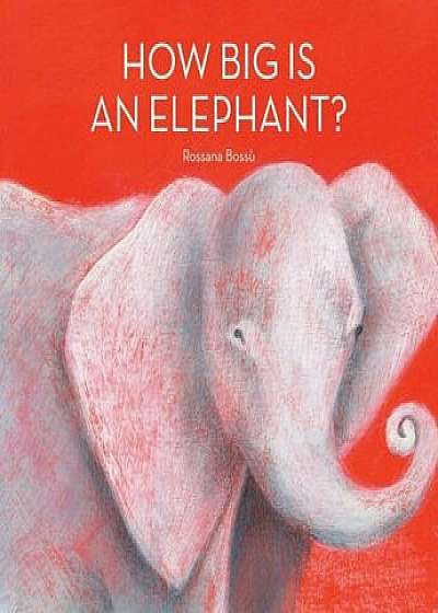How Big Is an Elephant', Hardcover/Rossana Bossu