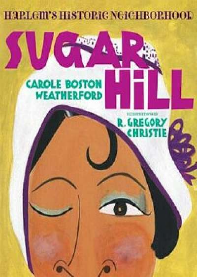 Sugar Hill: Harlem's Historic Neighborhood, Hardcover/Carole Boston Weatherford
