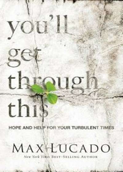You'll Get Through This: Hope and Help for Your Turbulent Times, Hardcover/Max Lucado