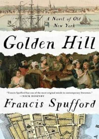 Golden Hill: A Novel of Old New York, Hardcover/Francis Spufford