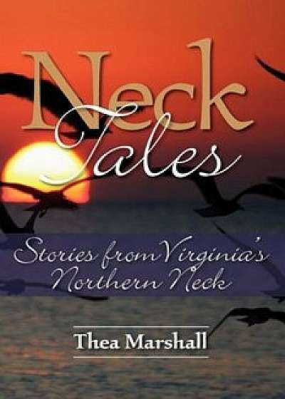 Neck Tales: Stories from Virginia's Northern Neck, Paperback/Thea Marshall