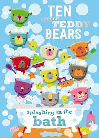Ten Little Teddy Bears Splashing in the Bath, Hardcover/Make Believe Ideas Ltd