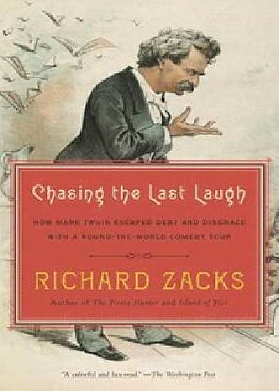 Chasing the Last Laugh: How Mark Twain Escaped Debt and Disgrace with a Round-The-World Comedy Tour, Paperback/Richard Zacks