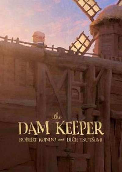 The Dam Keeper, Hardcover/Robert Kondo