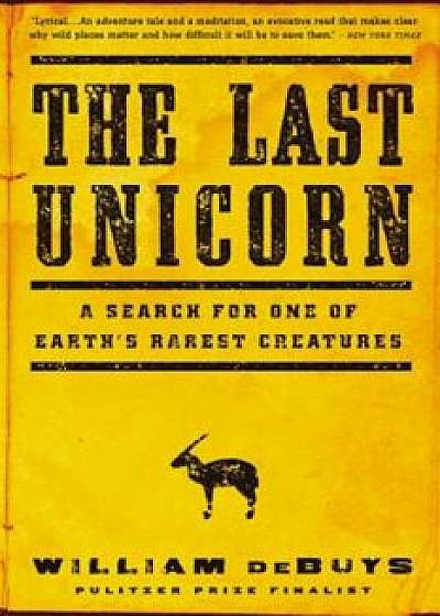The Last Unicorn: A Search for One of Earth's Rarest Creatures, Paperback/William DeBuys