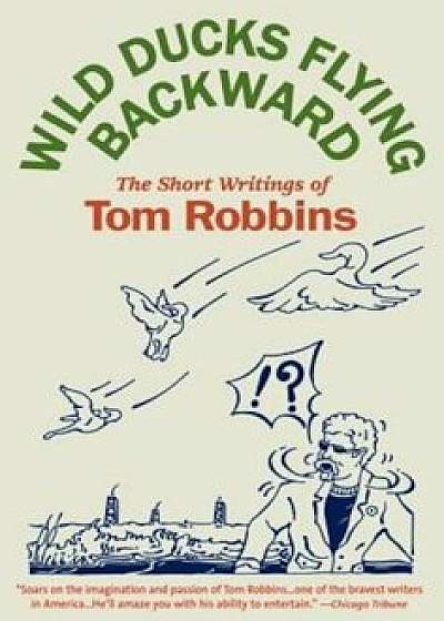 Wild Ducks Flying Backward, Paperback/Tom Robbins