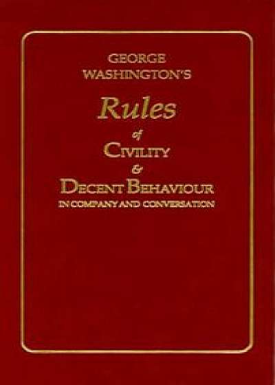 George Washington's Rules of Civility and Decent Behaviour, Hardcover/George Washington