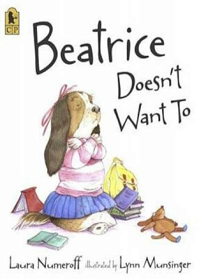 Beatrice Doesn't Want to, Paperback/Laura Numeroff