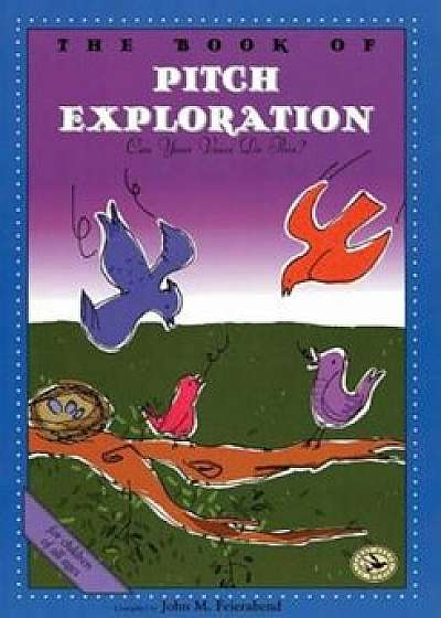 The Book of Pitch Exploration: Can Your Voice Do This', Paperback/John M. Feierabend