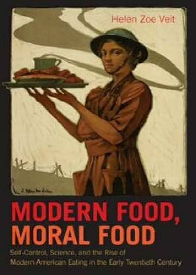 Modern Food, Moral Food, Paperback/Helen Zoe Veit