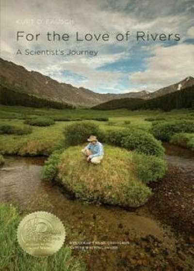 For the Love of Rivers: A Scientist's Journey, Paperback/Kurt D. Fausch