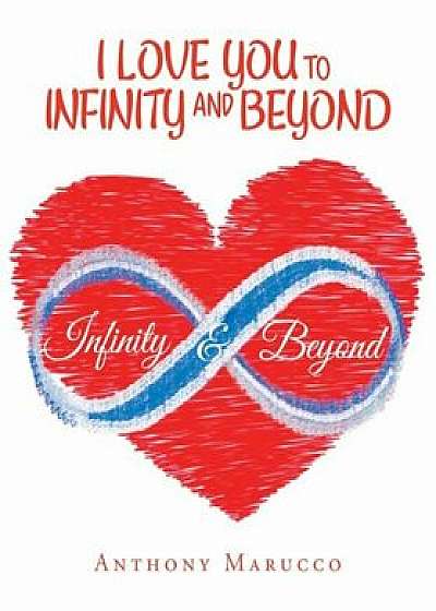 I Love You to Infinity and Beyond, Paperback/Anthony Marucco