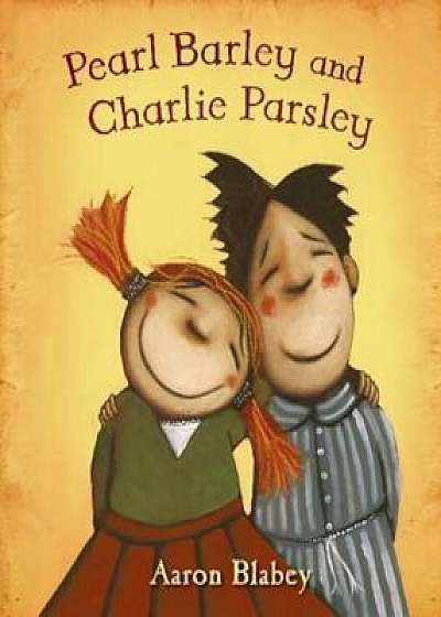 Pearl Barley and Charlie Parsley, Hardcover/Aaron Blabey