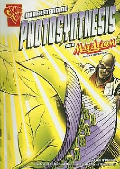 Understanding Photosynthesis with Max Axiom, Super Scientist, Paperback/Liam O'Donnell