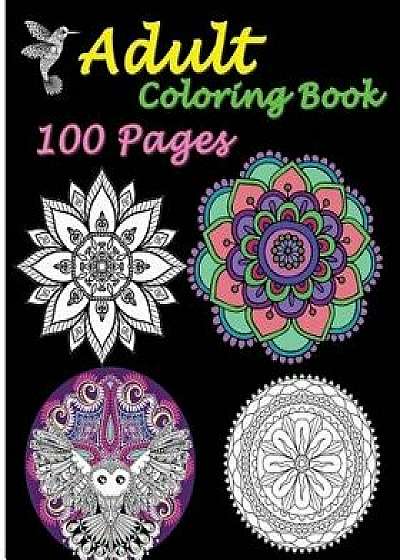 Adult Coloring Book 100 Pages: Stress Relieving Designs Featuring Mandalas & Animal, Paperback/Five Stars
