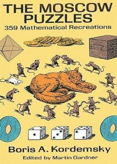 The Moscow Puzzles: 359 Mathematical Recreations, Hardcover/Boris A. Kordemsky
