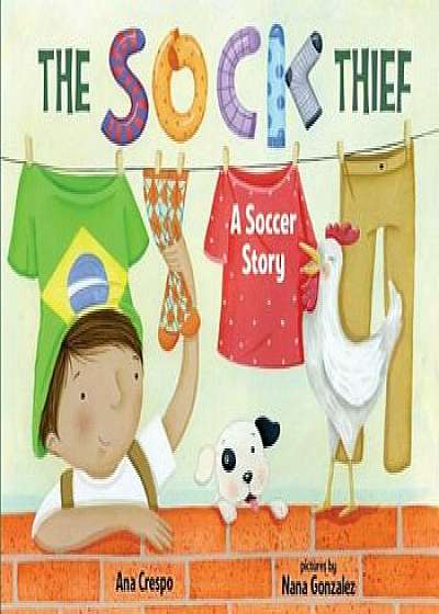 The Sock Thief: A Soccer Story, Hardcover/Ana Crespo