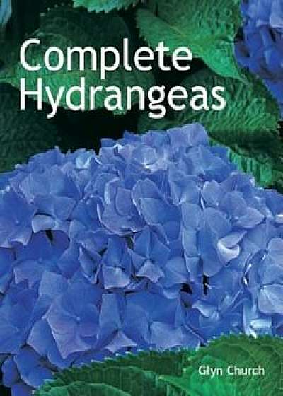 Complete Hydrangeas, Paperback/Glyn Church
