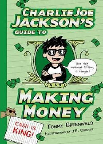 Charlie Joe Jackson's Guide to Making Money, Paperback/Tommy Greenwald