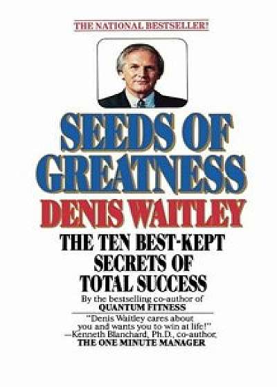 Seeds of Greatness, Paperback/Denis Waitley