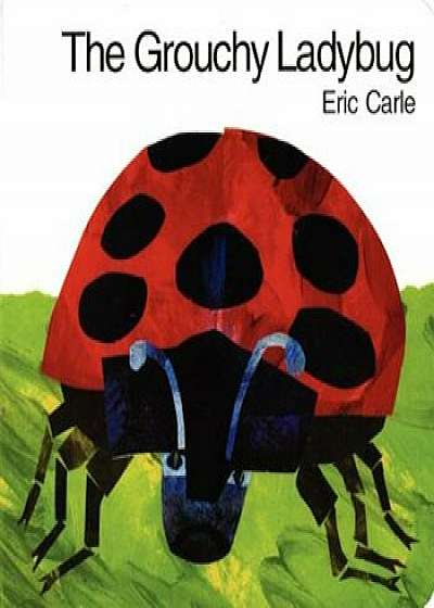 The Grouchy Ladybug, Hardcover/Eric Carle