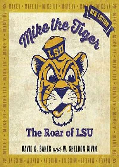 Mike the Tiger: The Roar of LSU, Hardcover/David G. Baker