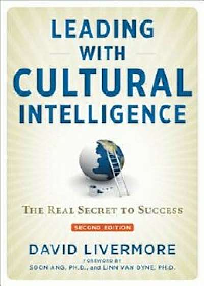 Leading with Cultural Intelligence: The Real Secret to Success, Hardcover/David Livermore
