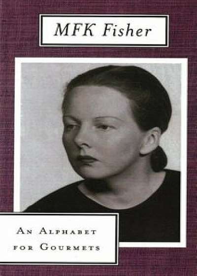 An Alphabet for Gourmets, Paperback/M. F. K. Fisher