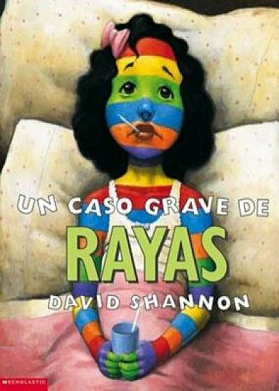 Un Caso Grave de Rayas: (Spanish Language Edition of a Bad Case of Stripes), Paperback/David Shannon