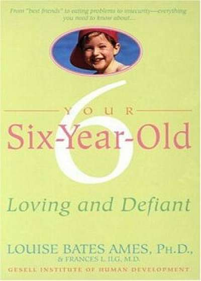 Your Six-Year-Old: Loving and Defiant, Paperback/Louise Bates Ames