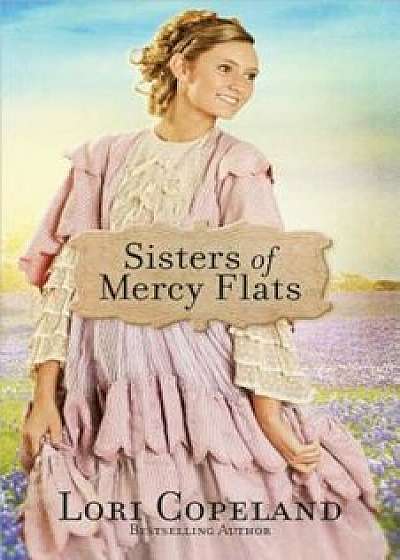 Sisters of Mercy Flats, Paperback/Lori Copeland