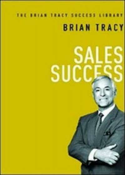 Sales Success (The Brian Tracy Success Library)/Brian Tracy