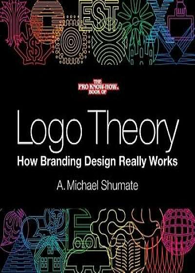 LOGO Theory: How Branding Design Really Works, Paperback/A. Michael Shumate